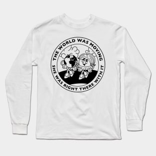 The World was Moving She Was Right There With It Long Sleeve T-Shirt